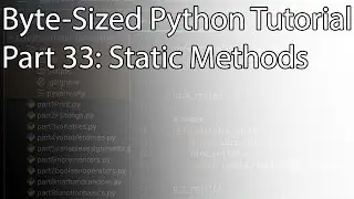 Byte-Sized Python Tutorial Part 33: Static Methods