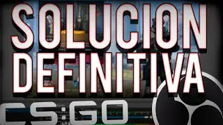 COMO CONSEGUIR QUE STREAMLABS OBS CAPTURE CSGO | SOLUCION DEFINITIVA