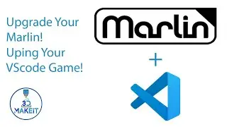 Upgrade Your Marlin!  Uping Your VScode Game!