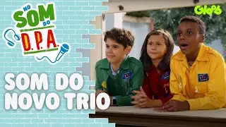 SOM DO NOVO TRIO | NO SOM DO DPA | Mundo Gloob