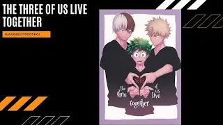 The Three Of Us Live Together | Ten | BakuDeku/TodoDeku