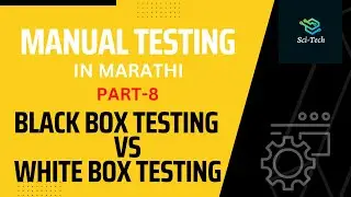 Black Box Testing VS White Box Testing| Part 8 | Manual Testing in Marathi |Sci-Tech| By Kedar