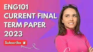eng101current paper final term  2023| eng101 final term paper | eng101 final term current paper 2023
