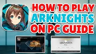 How To Download & Play Arknights On PC - Step By Step Guide