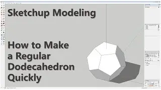 Sketchup Modeling - How to Make a Regular Dodecahedron Quickly