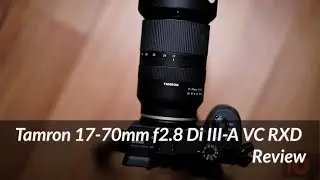 Tamron 17 70mm f2 8 Di III A VC RXD review