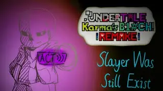 Undertale: Karma's A B1#ch REMAKE - The Slayer Still Exists [v2]