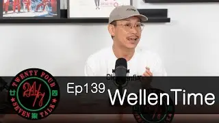 24/7TALK: Episode 139 ft. Wellen Time Pt.1