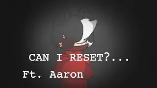 Can I reset...? meme FT.Aaron