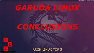 Garuda Linux Conclusions - Arch Linux's Top 5
