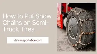 How to Put Snow Chains on Semi-Truck Tires | VTS Transportation Inc