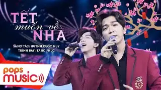 Tết Muốn Về Nhà | Tăng Phúc | Tết Tân Thời