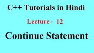 Continue statement, Continue statement in inner loop || C++ Tutorials || Lecture 12 || PremnArya