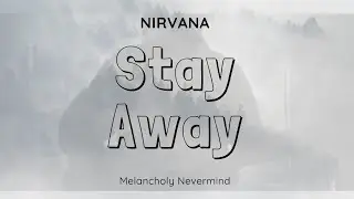 Stay Away - Nirvana [Melancholy Nevermind #3]