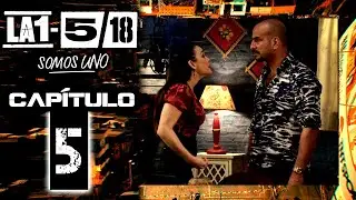 La 1-5/18 Somos Uno - Capítulo 5