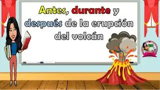 Antes, durante y después de la erupción de un volcán