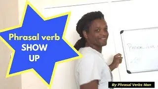 Learn the English phrasal verb: SHOW UP