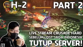 H-2 Sebelum Server Tutup | Crusade Hard PART 2 🔴 Live Stream - [Lost saga Indonesia]