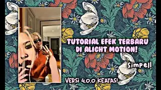TUTORIAL EFEK TERBARU DI ALIGHT MOTION VERSI 4.0.0 KEATAS!! SIMPEL & KEREN😎