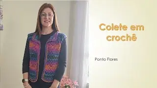 Colete feminino em crochê Ponto Flores | Adriana Crochê #aprendendocroche #croche #adrianacroche