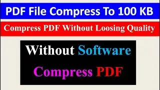How To Compress PDF File To 100 KB Without loosing Quality In Hindi