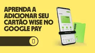 Como funciona e como adicionar o CARTÃO WISE no GOOGLE PAY