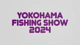 Yokohama Fishing Show 2024