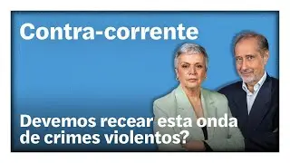 Devemos recear esta onda de crimes violentos? | Contra-corrente em direto