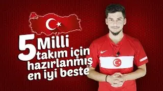 Milli Takım İçin Hazırlanmış En İyi Beş Beste | SiporTV