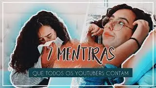 7 MENTIRAS QUE TODOS OS YOUTUBERS CONTAM!