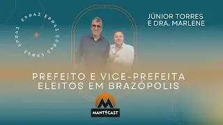 ELEITOS JÚNIOR TORRES E DRA MARLENE - MANTCAST #043