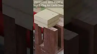 Pedestal Bed - Creating the Castle Joints