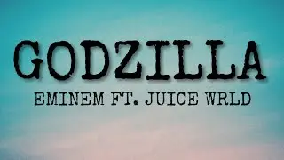 Eminem - Godzilla (Lyrics) ft. Juice WRLD