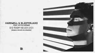 Hardwell & Blasterjaxx feat. Mitch Crown - Bigroom Never Dies (REBELS NEVER DIE REWORK)