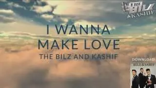 THE BILZ & KASHIF | I WANNA MAKE LOVE OFFICIAL LYRICS VIDEO | THE TRINITY