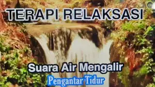 Relaksasi Suara Air mengalir  dan suara alam Pengantar Tidur