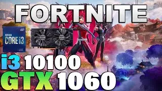 Fortnite Chapter 6 - i3 10100 + GTX 1060