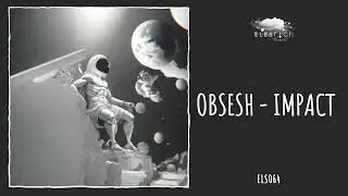 OBSESH - Impact [Eleatics Records]