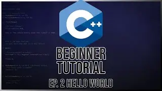 C++ Beginner Tutorial Ep. 2 | Hello World (2021)