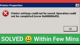 Printer settings could not be saved.Operation could not be completed(Error 0x000006d9).