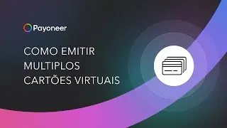 Como emitir múltiplos cartões virtuais - Payoneer Knowledge Hub
