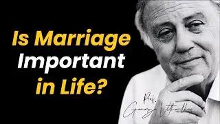 Is Marriage Important in Life? - Prof. Geaorge Vithoulkas