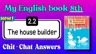class 8 english 2.2 The house builder english workshop 8th chit chat - the house builder Chit-Chat