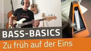 Bass Basics: Zu früh auf der 