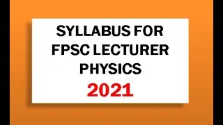 SYLLABUS FOR FPSC LECTURER PHYSICS 2021