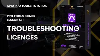 Troubleshooting Licenses in Avid Pro Tools | Lesson 12.1 Primer Tutorial | KULT Media