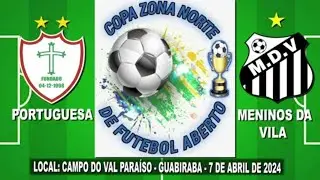 Portuguesa x Meninos da Vila - Abertura da Copa Zona Norte  - Edição 2024 ⚽️