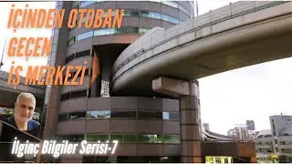 İÇİNDEN OTOBAN GEÇEN İŞ MERKEZİ (  İlginç Bilgiler Serisi-7 )