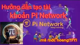 Hướng dẫn tải app đăng ký tài khoản đào Pi network, mã mời (hoang7771)