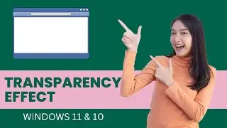 How to Enable or Disable Transparency Effects in Windows 11?